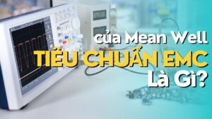 Tiêu Chuẩn EMC Của Nguồn Meanwell Là Gì?